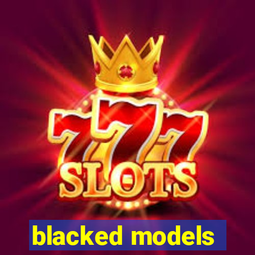 blacked models